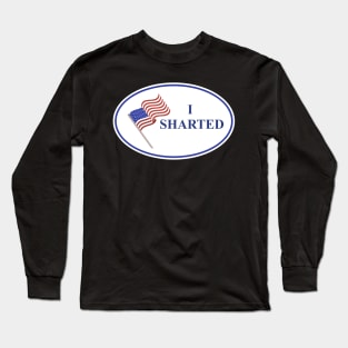 I'm a patriot and I just sharted, sorry! Long Sleeve T-Shirt